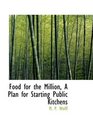 Food for the Million A Plan for Starting Public Kitchens