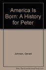 America Is Born: A History for Peter