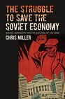 The Struggle to Save the Soviet Economy Mikhail Gorbachev and the Collapse of the USSR