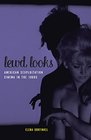 Lewd Looks American Sexploitation Cinema in the 1960s