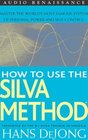 How to Use the Silva Method  Master the World's Most Famous System of Personal Power and SelfControl