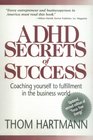 ADHD Secrets of Success Coaching Yourself to Fulfillment in the Business World