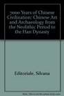 7000 years of Chinese civilization Chinese art and archeology from the Neolithic Period to the Han Dynasty
