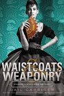 Waistcoats & Weaponry (Finishing School, Bk 3)