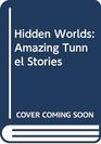 Hidden Worlds Amazing Tunnel Stories