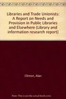 Libraries and Trade Unionists A Report on Needs and Provision in Public Libraries and Elsewhere