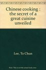 Chinese Cooking The Secret of a Great Cuisine Unveiled