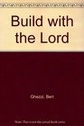 Build with the Lord