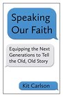 Speaking Our Faith Equipping the Next Generations to Tell the Old Old Story