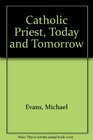 Catholic Priest Today and Tomorrow