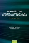 Mentalization Based Treatment for Personality Disorders A Practical Guide