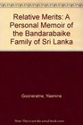 Relative Merits A Personal Memoir of the Bandarabaike Family of Sri Lanka