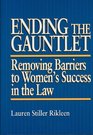 Ending the Gauntlet Removing Barriers to Women's Success in the Law