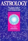 Astrology The Classic Guide to Understanding Your Horoscope