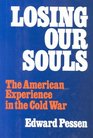 Losing Our Souls  The American Experience in the Cold War