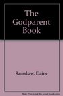 The Godparent Book Ideas and Activities for Godparents and Their Godchildren
