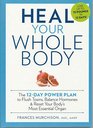 Heal Your Whole Body The 12Day Power Plan to Flush Toxins Balance Hormones and Reset Your Body's Most Essential Organ