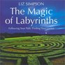 The Magic of Labyrinths Following Your Path Finding Your Center