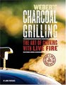 Weber's Charcoal Grilling The Art of Cooking With Live Fire