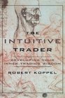The Intuitive Trader Developing Your Inner Trading Wisdom