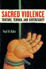 Sacred Violence Torture Terror and Sovereignty