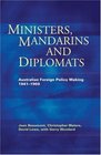 Ministers Mandarins and Diplomats Australian Foreign Policy Making 19411969