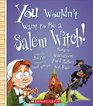 You Wouldn't Want to Be a Salem Witch Bizarre Accusations You'd Rather Not Face
