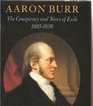 Aaron Burr the Conspiracy and Years of Exile 18051836