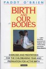 Birth and Our Bodies Exercises and Meditations for the Childbearing Year and Preparation for Active Birth