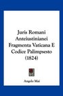 Juris Romani Anteiustinianei Fragmenta Vaticana E Codice Palimpsesto