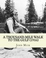 A ThousandMile Walk To The Gulf   By John Muir  EDITED By William Frederic Bade Illustrated
