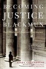 Becoming Justice Blackmun Harry Blackmun's Supreme Court Journey