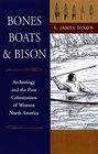 Bones Boats and Bison Archeology and the First Colonization of Western North America