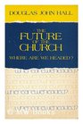 Future of the Church Where Are We Headed