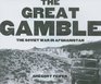 The Great Gamble The Soviet War in Afghanistan
