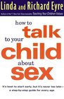 How to Talk to Your Child About Sex  It's Best to Start Early but It's Never Too Late  A StepbyStep Guide for Parents