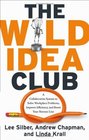 The Wild Idea Club A Collaborative System to Solve Workplace Problems Improve Efficiency and Boost Your Bottom Line