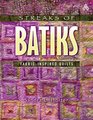 Streaks of Batiks Fabricinspired Quilts