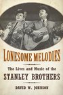Lonesome Melodies The Lives and Music of the Stanley Brothers