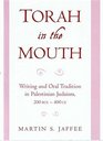Torah in the Mouth Writing and Oral Tradition in Palestinian Judaism 200 Bce400 Ce
