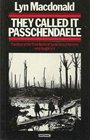 They Called It Passchendaele The Story of the Third Battle of Ypres and of the Men Who Fought in It