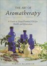 The Art of Aromatherapy A Guide to Using Essential Oils for Health and Relaxation