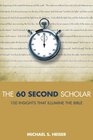 The 60 Second Scholar 100 Insights That Illumine the Bible