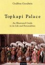 Topkapi Palace  An Illustrated Guide to its Life and Personalities