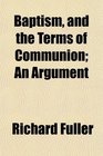 Baptism and the Terms of Communion An Argument