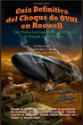 Gua Definitiva del Choque de OVNI en Roswell Una Visita a los Lugares Ms Misteriosos de Roswell Nuevo Mxico