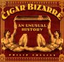 Cigar Bizarre An Unusual History