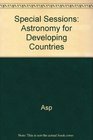 Special Sessions Astronomy for Developing Countries
