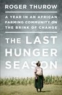 The Last Hunger Season A Year in an African Farm Community on the Brink of Change