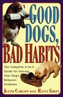 Good Dogs Bad Habits The Complete AtoZ Guide for Solving Your Dog's Behavior Problems